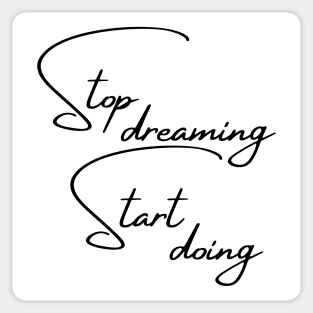 Stop Dreaming, Start Doing. Motivational Quote. Sticker